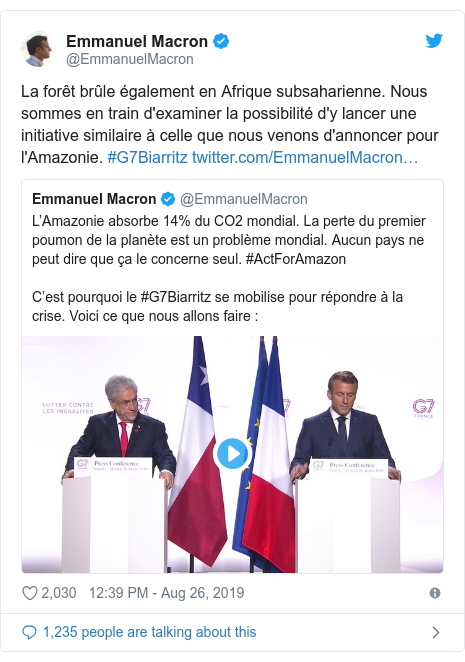 Twitter post by @EmmanuelMacron: La forêt brûle également en Afrique subsaharienne. Nous sommes en train d'examiner la possibilité d'y lancer une initiative similaire à celle que nous venons d'annoncer pour l'Amazonie. #G7Biarritz 