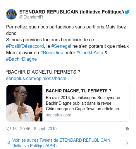 Twitter publication par @EtendardR: Permettez que nous partageions sans parti pris.Mais lisez donc!Si nous pouvions toujours bénéficier de ce #PositifDésaccord, le #Senegal ne s'en porterait que mieuxMerci d'avoir eu #BorisDiop entre #CheikhAnta & #BachirDiagne*BACHIR DIAGNE,TU PERMETS ? 