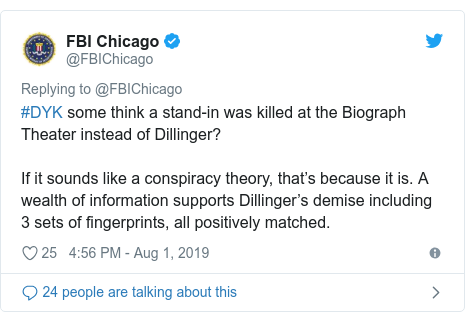 Twitter post by @FBIChicago: #DYK some think a stand-in was killed at the Biograph Theater instead of Dillinger?If it sounds like a conspiracy theory, that’s because it is. A wealth of information supports Dillinger’s demise including 3 sets of fingerprints, all positively matched.