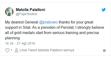 Twitter pesan oleh @FajarSudesi: My dearest General @prabowo thanks for your great support in Silat. As a presiden of Persilat, I strongly believe all of gold medals start from serious training and precise planning