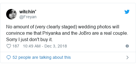 Twitter post by @Freyan: No amount of (very clearly staged) wedding photos will convince me that Priyanka and the JoBro are a real couple. Sorry I just don't buy it.