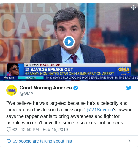 Twitter post by @GMA: "We believe he was targeted because he's a celebrity and they can use this to send a message." @21Savage's lawyer says the rapper wants to bring awareness and fight for people who don't have the same resources that he does.