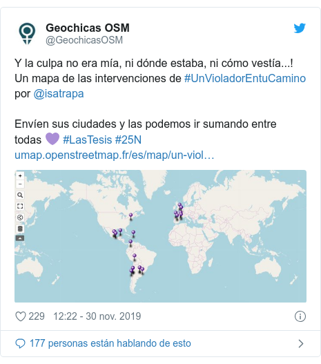 Publicación de Twitter por @GeochicasOSM: Y la culpa no era mía, ni dónde estaba, ni cómo vestía...! Un mapa de las intervenciones de #UnVioladorEntuCamino por @isatrapa Envíen sus ciudades y las podemos ir sumando entre todas 💜 #LasTesis #25N 