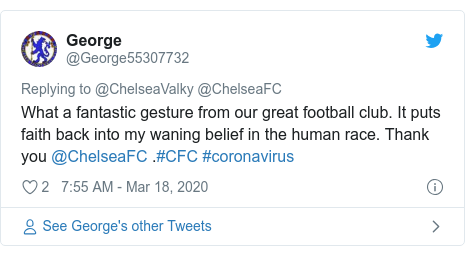Twitter post by @George55307732: What a fantastic gesture from our great football club. It puts faith back into my waning belief in the human race. Thank you @ChelseaFC .#CFC #coronavirus