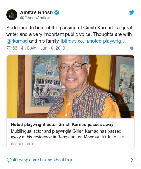 Twitter post by @GhoshAmitav: Saddened to hear of the passing of Girish Karnad - a great writer and a very important public voice. Thoughts are with @rkarnad and his family. 