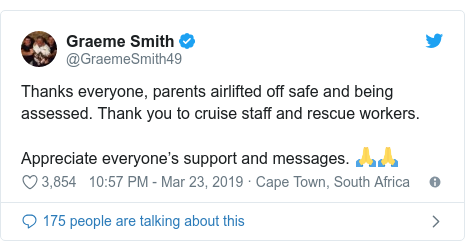 Twitter post by @GraemeSmith49: Thanks everyone, parents airlifted off safe and being assessed. Thank you to cruise staff and rescue workers.Appreciate everyone’s support and messages. 🙏🙏