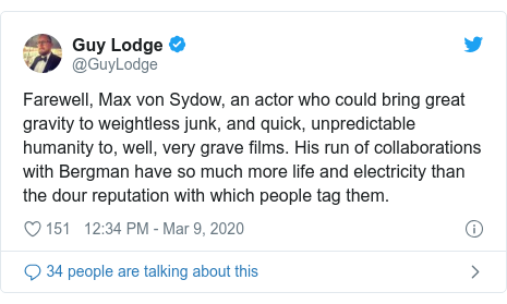 Twitter post by @GuyLodge: Farewell, Max von Sydow, an actor who could bring great gravity to weightless junk, and quick, unpredictable humanity to, well, very grave films. His run of collaborations with Bergman have so much more life and electricity than the dour reputation with which people tag them.
