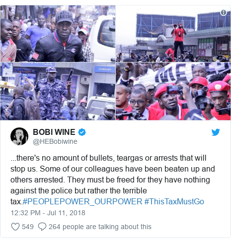 Twitter post by @HEBobiwine: ...there's no amount of bullets, teargas or arrests that will stop us. Some of our colleagues have been beaten up and others arrested. They must be freed for they have nothing against the police but rather the terrible tax.#PEOPLEPOWER_OURPOWER #ThisTaxMustGo 