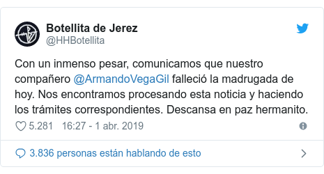 PublicaciÃ³n de Twitter por @HHBotellita: Con un inmenso pesar, comunicamos que nuestro compaÃ±ero @ArmandoVegaGil falleciÃ³ la madrugada de hoy. Nos encontramos procesando esta noticia y haciendo los trÃ¡mites correspondientes. Descansa en paz hermanito.