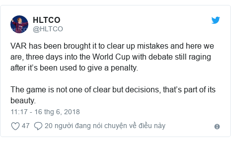 Twitter bởi @HLTCO: VAR has been brought it to clear up mistakes and here we are, three days into the World Cup with debate still raging after it’s been used to give a penalty. The game is not one of clear but decisions, that’s part of its beauty.