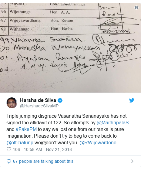 Twitter හි @HarshadeSilvaMP කළ පළකිරීම: Triple jumping disgrace Vasanatha Senanayake has not signed the affidavit of 122. So attempts by @MaithripalaS and #FakePM to say we lost one from our ranks is pure imagination. Please don’t try to beg to come back to @officialunp we@don’t want you. @RWijewardene 