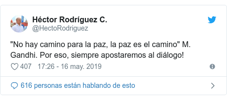 Publicación de Twitter por @HectoRodriguez: "No hay camino para la paz, la paz es el camino" M. Gandhi. Por eso, siempre apostaremos al diálogo!