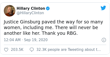 Twitter post by @HillaryClinton: Justice Ginsburg paved the way for so many women, including me. There will never be another like her. Thank you RBG.