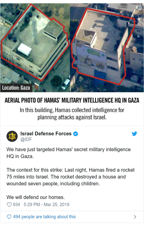 Twitter post by @IDF: We have just targeted Hamas' secret military intelligence HQ in Gaza.The context for this strike  Last night, Hamas fired a rocket 75 miles into Israel. The rocket destroyed a house and wounded seven people, including children.We will defend our homes. 
