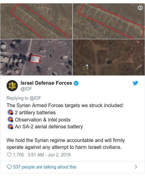 Twitter post by @IDF: The Syrian Armed Forces targets we struck included ? 2 artillery batteries ? Observation & intel posts? An SA-2 aerial defense batteryWe hold the Syrian regime accountable and will firmly operate against any attempt to harm Israeli civilians. 