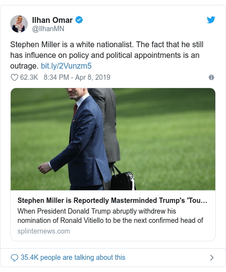 Twitter post by @IlhanMN: Stephen Miller is a white nationalist. The fact that he still has influence on policy and political appointments is an outrage. 