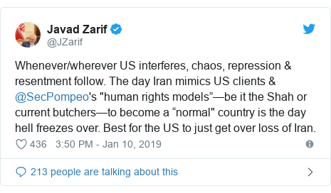 Twitter post by @JZarif: Whenever/wherever US interferes, chaos, repression & resentment follow. The day Iran mimics US clients & @SecPompeo's "human rights modelsââbe it the Shah or current butchersâto become a ânormal" country is the day hell freezes over. Best for the US to just get over loss of Iran.