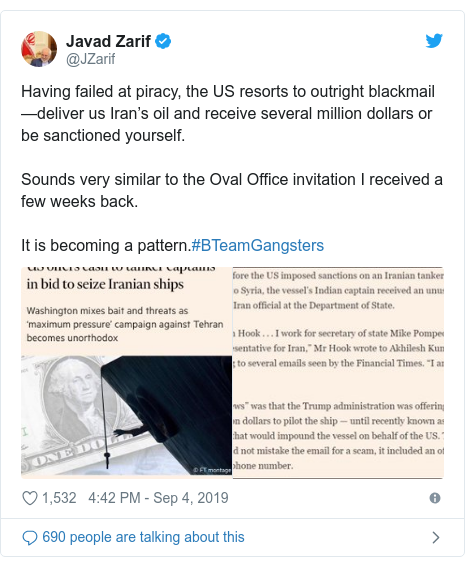 Twitter post by @JZarif: Having failed at piracy, the US resorts to outright blackmail—deliver us Iran’s oil and receive several million dollars or be sanctioned yourself.Sounds very similar to the Oval Office invitation I received a few weeks back.It is becoming a pattern.#BTeamGangsters 