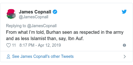 Twitter post by @JamesCopnall: From what I’m told, Burhan seen as respected in the army and as less Islamist than, say, Ibn Auf.