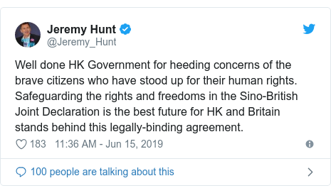 Twitter post by @Jeremy_Hunt: Well done HK Government for heeding concerns of the brave citizens who have stood up for their human rights. Safeguarding the rights and freedoms in the Sino-British Joint Declaration is the best future for HK and Britain stands behind this legally-binding agreement.