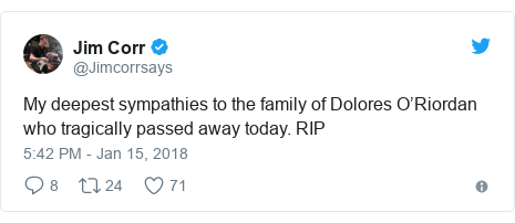 Twitter post by @Jimcorrsays: My deepest sympathies to the family of Dolores O’Riordan who tragically passed away today. RIP