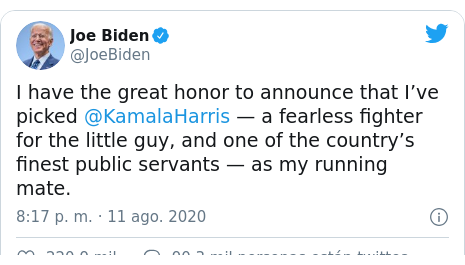 Publicación de Twitter por @JoeBiden: I have the great honor to announce that I’ve picked @KamalaHarris — a fearless fighter for the little guy, and one of the country’s finest public servants — as my running mate.