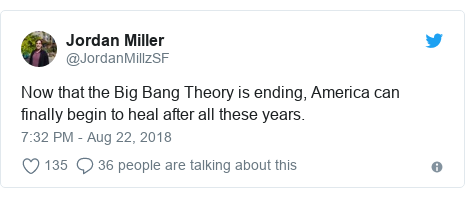 Twitter post by @JordanMillzSF: Now that the Big Bang Theory is ending, America can finally begin to heal after all these years.