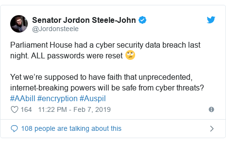 Twitter post by @Jordonsteele: Parliament House had a cyber security data breach last night. ALL passwords were reset 🙄Yet we’re supposed to have faith that unprecedented, internet-breaking powers will be safe from cyber threats? #AAbill #encryption #Auspil