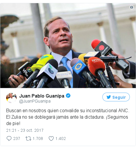 Publicación de Twitter por @JuanPGuanipa: Buscan en nosotros quien convalide su inconstitucional ANC. El Zulia no se doblegará jamás ante la dictadura. ¡Seguimos de pie! 