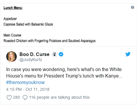 Twitter post by @JudyKurtz: In case you were wondering, here's what's on the White House's menu for President Trump's lunch with Kanye... #themoreyouknow 