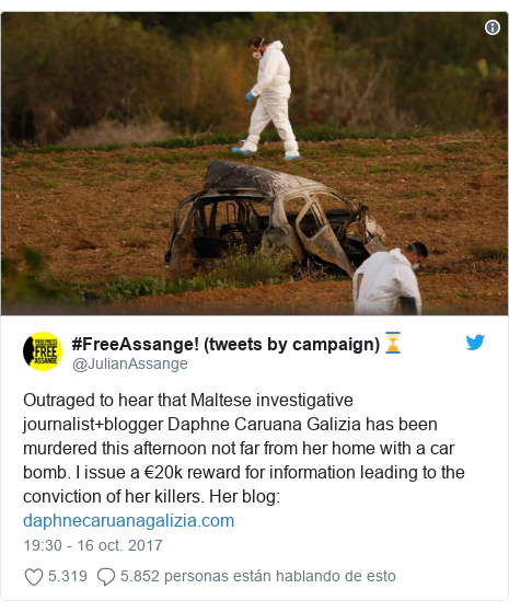 Publicación de Twitter por @JulianAssange: Outraged to hear that Maltese investigative journalist+blogger Daphne Caruana Galizia has been murdered this afternoon not far from her home with a car bomb. I issue a €20k reward for information leading to the conviction of her killers. Her blog   