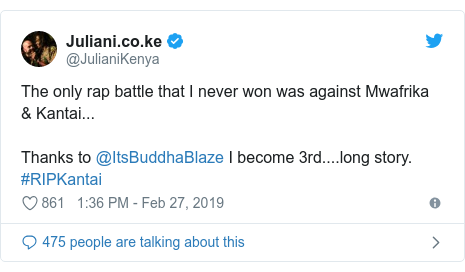 Ujumbe wa Twitter wa @JulianiKenya: The only rap battle that I never won was against Mwafrika & Kantai...Thanks to @ItsBuddhaBlaze I become 3rd....long story. #RIPKantai