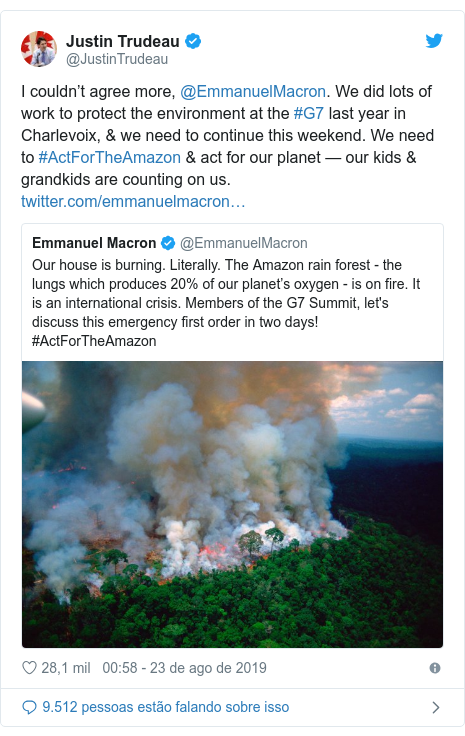 Twitter post de @JustinTrudeau: I couldn’t agree more, @EmmanuelMacron. We did lots of work to protect the environment at the #G7 last year in Charlevoix, & we need to continue this weekend. We need to #ActForTheAmazon & act for our planet — our kids & grandkids are counting on us. 