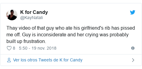 Publicación de Twitter por @KayNatali: Thay video of that guy who ate his girlfriend's rib has pissed me off. Guy is inconsiderate and her crying was probably built up frustration.