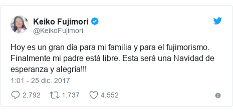 Publicación de Twitter por @KeikoFujimori: Hoy es un gran día para mi familia y para el fujimorismo. Finalmente mi padre está libre. Esta será una Navidad de esperanza y alegría!!!