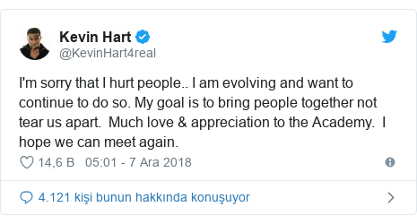 @KevinHart4real tarafından yapılan Twitter paylaşımı: I'm sorry that I hurt people.. I am evolving and want to continue to do so. My goal is to bring people together not tear us apart.  Much love & appreciation to the Academy.  I hope we can meet again.