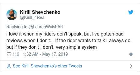 Twitter post by @Kirill_4Real: I love it when my riders don't speak, but I've gotten bad reviews when I don't... If the rider wants to talk I always do but if they don't I don't, very simple system