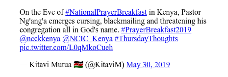 Ujumbe wa Twitter wa @KitaviM: On the Eve of #NationalPrayerBreakfast in Kenya, Pastor Ng'ang'a emerges cursing, blackmailing and threatening his congregation all in God's name. #PrayerBreakfast2019 @ncckkenya @NCIC_Kenya #ThursdayThoughts 