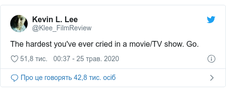 Twitter допис, автор: @Klee_FilmReview: The hardest you've ever cried in a movie/TV show. Go.