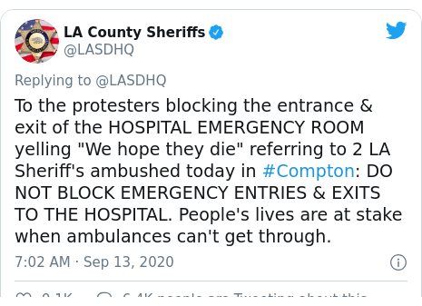 Twitter post by @LASDHQ: To the protesters blocking the entrance & exit of the HOSPITAL EMERGENCY ROOM yelling "We hope they die" referring to 2 LA Sheriff's ambushed today in #Compton DO NOT BLOCK EMERGENCY ENTRIES & EXITS TO THE HOSPITAL. People's lives are at stake when ambulances can't get through.