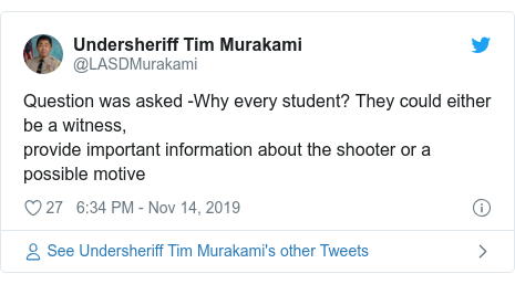 Twitter post by @LASDMurakami: Question was asked -Why every student? They could either be a witness,provide important information about the shooter or a possible motive