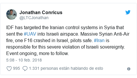 Publicación de Twitter por @LTCJonathan: IDF has targeted the Iranian control systems in Syria that sent the #UAV into Israeli airspace. Massive Syrian Anti-Air fire, one F16 crashed in Israel, pilots safe. #Iran is responsible for this severe violation of Israeli sovereignty. Event ongoing, more to follow.