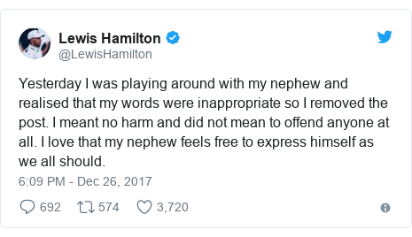 Twitter post by @LewisHamilton: Yesterday I was playing around with my nephew and realised that my words were inappropriate so I removed the post. I meant no harm and did not mean to offend anyone at all. I love that my nephew feels free to express himself as we all should.