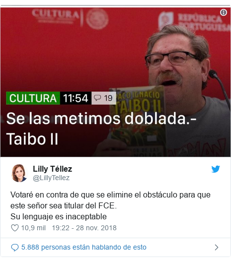 Publicación de Twitter por @LillyTellez: Votaré en contra de que se elimine el obstáculo para que este señor sea titular del FCE.Su lenguaje es inaceptable 