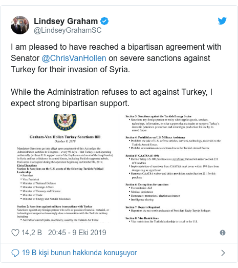 @LindseyGrahamSC tarafından yapılan Twitter paylaşımı: I am pleased to have reached a bipartisan agreement with Senator @ChrisVanHollen on severe sanctions against Turkey for their invasion of Syria.  While the Administration refuses to act against Turkey, I expect strong bipartisan support. 