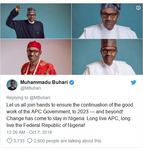 Twitter post by @MBuhari: Let us all join hands to ensure the continuation of the good work of the APC Government, to 2023 — and beyond! Change has come to stay in Nigeria. Long live APC, long live the Federal Republic of Nigeria! 