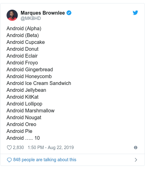 Twitter post by @MKBHD: Android (Alpha)Android (Beta)Android CupcakeAndroid DonutAndroid EclairAndroid FroyoAndroid GingerbreadAndroid HoneycombAndroid Ice Cream SandwichAndroid JellybeanAndroid KitKatAndroid LollipopAndroid MarshmallowAndroid NougatAndroid OreoAndroid PieAndroid â€¦.. 10