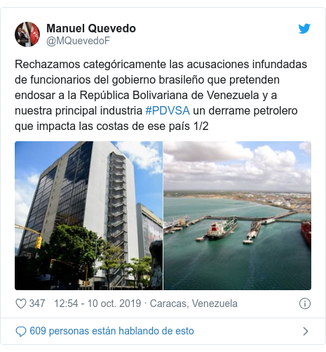 Publicación de Twitter por @MQuevedoF: Rechazamos categóricamente las acusaciones infundadas de funcionarios del gobierno brasileño que pretenden endosar a la República Bolivariana de Venezuela y a nuestra principal industria #PDVSA un derrame petrolero que impacta las costas de ese país 1/2 