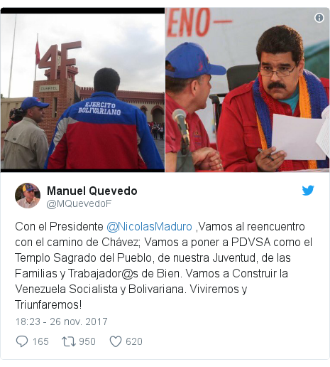 Publicación de Twitter por @MQuevedoF: Con el Presidente @NicolasMaduro ,Vamos al reencuentro con el camino de Chávez; Vamos a poner a PDVSA como el Templo Sagrado del Pueblo, de nuestra Juventud, de las Familias y Trabajador@s de Bien. Vamos a Construir la Venezuela Socialista y Bolivariana. Viviremos y Triunfaremos! 