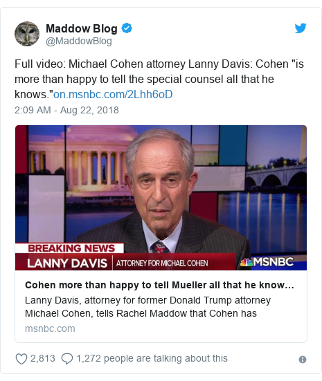 Twitter post by @MaddowBlog: Full video Michael Cohen attorney Lanny Davis Cohen "is more than happy to tell the special counsel all that he knows."